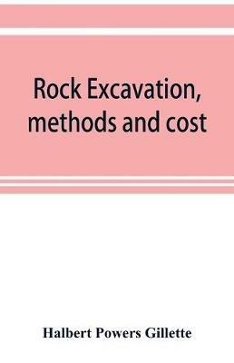 Rock excavation, methods and cost - Halbert Powers Gillette - cover