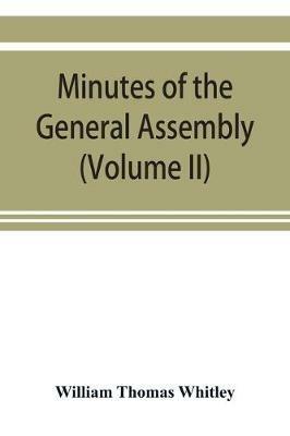 Minutes of the General Assembly of the General Baptist churches in England: with kindred records (Volume II) - William Thomas Whitley - cover