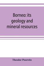 Borneo: its geology and mineral resources