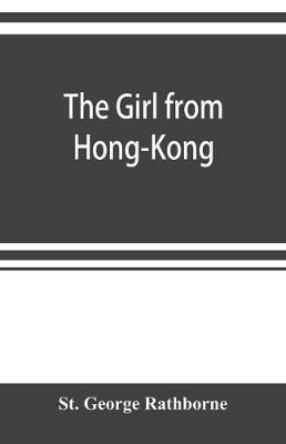 The girl from Hong-Kong: a story of adventure under five suns - St George Rathborne - cover