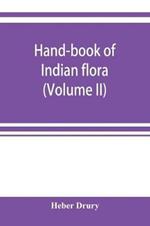 Hand-book of Indian flora; being a guide to all the flowering plants hitherto described as indigenous to the continent of India (Volume II)