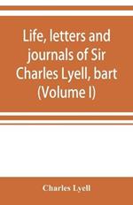Life, letters and journals of Sir Charles Lyell, bart (Volume I)