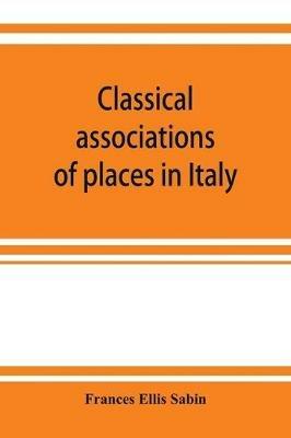 Classical associations of places in Italy - Frances Ellis Sabin - cover