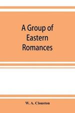 A group of Eastern romances and stories from the Persian, Tamil, and Urdu