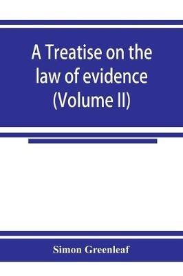 A treatise on the law of evidence (Volume II) - Simon Greenleaf - cover