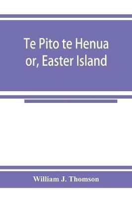 Te Pito te Henua; or, Easter Island - William J Thomson - cover