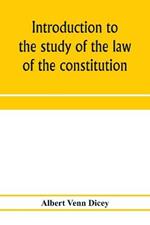 Introduction to the study of the law of the constitution