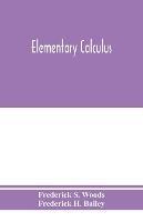 Elementary calculus - Frederick S Woods,Frederick H Bailey - cover