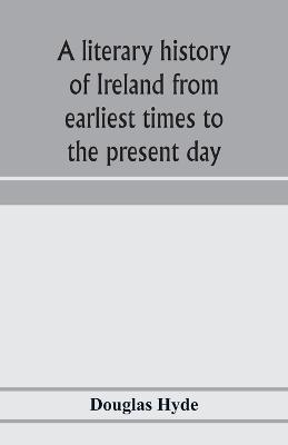 A literary history of Ireland from earliest times to the present day - Douglas Hyde - cover