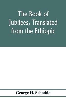 The Book of Jubilees, translated from the Ethiopic - George H Schodde - cover