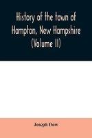 History of the town of Hampton, New Hampshire, from its settlement in 1638 to the autumn of 1892 (Volume II) - Joseph Dow - cover
