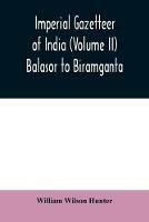 Imperial gazetteer of India (Volume II) Balasor to Biramganta - William Wilson Hunter - cover
