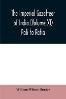 The imperial gazetteer of India (Volume XI) Pali to Ratia - William Wilson Hunter - cover