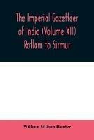 The imperial gazetteer of India (Volume XII) Ratlam to Sirmur - William Wilson Hunter - cover