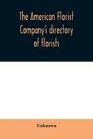 The American Florist Company's directory of florists, nurserymen and seedsmen of the United States and Canada