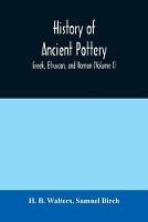 Libro inglese History of ancient pottery: Greek, Etruscan, and Roman (Volume I) H B Walters , Samuel Birch