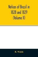 Notices of Brazil in 1828 and 1829 (Volume II) - R Walsh - cover