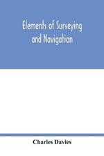Elements of surveying and navigation: with a description of the instruments and the necessary tables