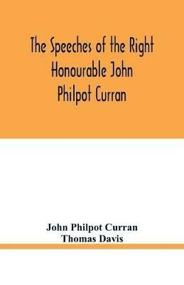 The speeches of the Right Honourable John Philpot Curran - John Philpot Curran,Thomas Davis - cover