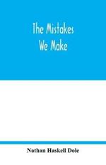 The mistakes we make: a practical manual of corrections in history, language, and fact, for readers and writers