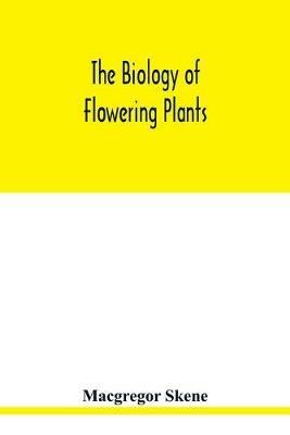 The biology of flowering plants - MacGregor Skene - cover