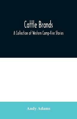 Cattle Brands: A Collection of Western Camp-Fire Stories - Andy Adams - cover