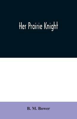 Her Prairie Knight - B M Bower - cover