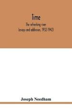 Time: the refreshing river (essays and addresses, 1932-1942)