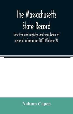 The Massachusetts state record, New England register, and year book of general information 1851 (Volume V) - Nahum Capen - cover