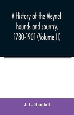 A history of the Meynell hounds and country, 1780-1901 (Volume II) - J L Randall - cover