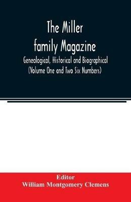 The Miller family magazine; Genealogical, Historical and Biographical (Volume One and Two Six Numbers) - cover