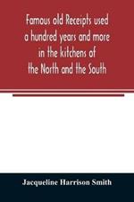 Famous old receipts used a hundred years and more in the kitchens of the North and the South