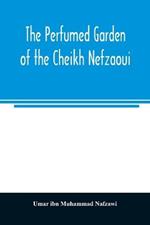 The perfumed garden of the Cheikh Nefzaoui: a manual of Arabian erotology