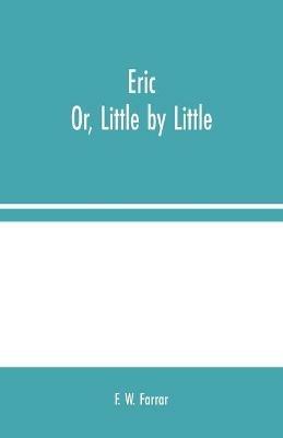 Eric; Or, Little by Little - F W Farrar - cover