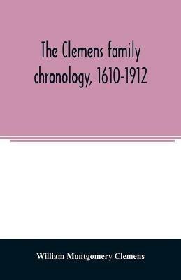 The Clemens family chronology, 1610-1912 - William Montgomery Clemens - cover