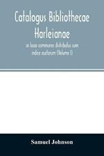 Catalogus bibliothecae Harleianae, in locos communes distributus cum indice auctorum (Volume I)