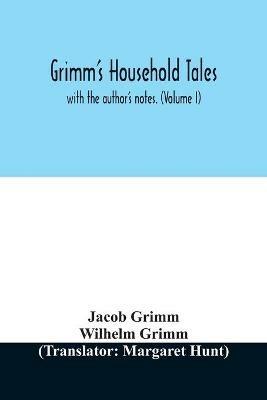Grimm's household tales: with the author's notes. (Volume I) - Jacob Grimm,Wilhelm Grimm - cover