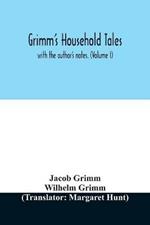 Grimm's household tales: with the author's notes. (Volume I)