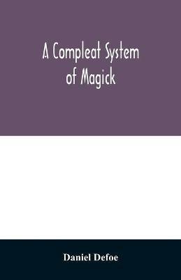 A compleat system of magick; or, The history of the black-art - Daniel Defoe - cover