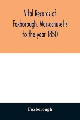 Vital records of Foxborough, Massachusetts: to the year 1850 - Foxborough - cover