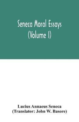 Seneca Moral essays (Volume I) - Lucius Annaeus Seneca - cover