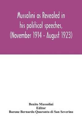 Mussolini as revealed in his political speeches, (November 1914 - August 1923) - Benito Mussolini - cover