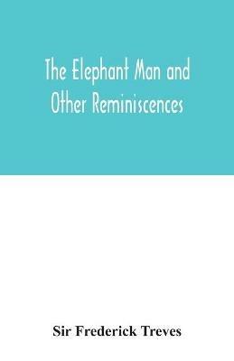The elephant man and other reminiscences - Frederick Treves - cover
