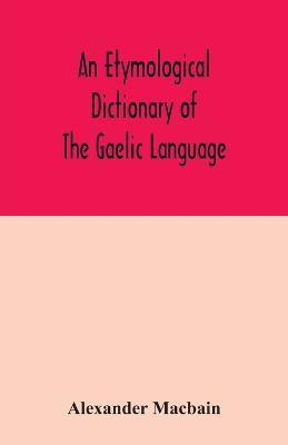 An etymological dictionary of the Gaelic language - Alexander Macbain - cover