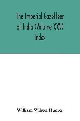 The Imperial gazetteer of India (Volume XXV) Index - William Wilson Hunter - cover