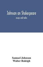 Johnson on Shakespeare: essays and notes