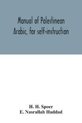 Manual of Palestinean Arabic, for self-instruction - H H Spoer,E Nasrallah Haddad - cover