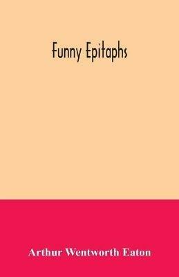 Funny epitaphs - Arthur Wentworth Eaton - cover
