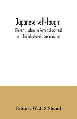 Japanese self-taught: (Thimm's system, in Roman characters) with English phonetic pronunciation - cover