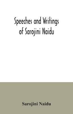 Speeches and writings of Sarojini Naidu - Sarojini Naidu - cover